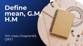 Define mean, harmonic mean and Geometric mean  chapter 3, question 3.1