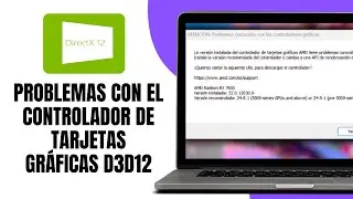 La Versi&oacute;n INSTALADA Del Controlador De Tarjetas Gr&aacute;ficas Tiene Problemas Conocidos En D3D12
