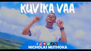 KUVIKA VAA - NICHOLAS MUTHOKA (OFFICIAL 4K VIDEO)