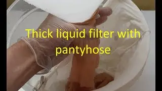 Thick liquid filter with pantyhose(stockings).