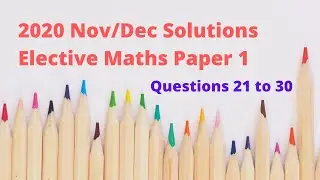 2020 Nov/Dec WASSCE Elective Maths Paper 1 (Questions 21 to 30)