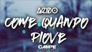 Acido - Come Quando Piove (Prod.Campe)