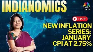 Indianomics LIVE | Inflation Rises To 2.75% In January, First Data Under New Series | New Inflation