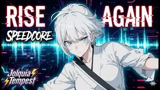Rise Again  - Jolquia Tempest 🎧speedcore Music🎧