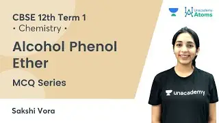 CBSE 12th Boards Term 1 | Alcohol Phenol Ether | MCQ Series | Unacademy Atoms |  Sakshi Vora