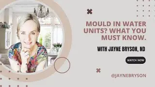 Mould in Water Units? What You MUST Know, with Jayne Bryson, ND & Amanda Bobbett