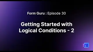 Episode 30: Logical Conditions in MakeForms - 2