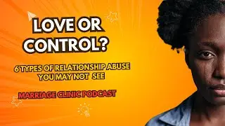 Love or Control?  6 Types of Relationship Abuse You May Not See