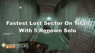 Fastest Lost Sector On Titan With 5 Renown Solo Is Not The Ogre