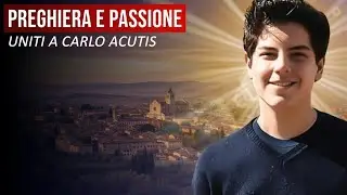 Uniti a Carlo acutis: Preghiera e Passione