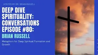 Episode 80 Brian Russell on Metaphors for Deep Spiritual Formation and Growth