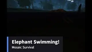 ELEPHANT SWIMMING! | Mosaic Survival Update