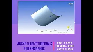 Ansys Fluent Tutorial for Beginners- Parabola Using Ansys Fluent