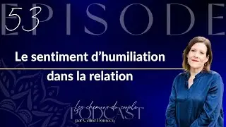 Le sentiment d'humiliation dans le couple - Épisode 53