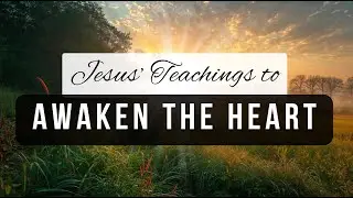 Teachings of Jesus to AWAKEN THE HEART | Christian Motivation
