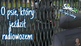 O psie, kt&oacute;ry jeździł radiowozem - The Sims 2 - NPC Legacy Challenge #109