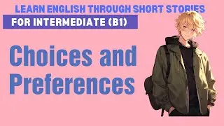 [B1 English] Short Story about Choices & Preferences | Listening, Vocabulary & Grammar Practice