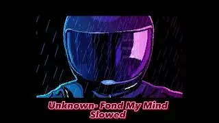 Unknown- Fond My Mind Slowed & Reverb