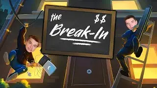 The Break In!