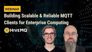 Webinar: Building Scalable & Reliable MQTT Clients for Enterprise Computing