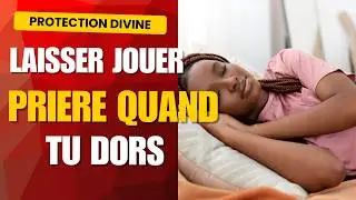 Laisser Jouer Cette Prière Pendant Votre Sommeil - Puissante Prière de Protection