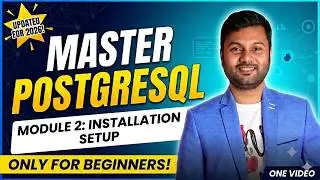 PostgreSQL From Zero To Pro || Beginners Course || Module 2: Installation & Setup