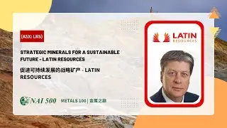 METALS 100 Interview with Latin Resources (ASX: LRS) | 金屬之巔訪談系列