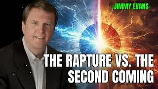 The Rapture vs. The Second Coming - Pastor Jimmy Evans