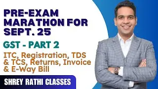 Pre-Exam Marathon for Sept. 2025 I GST - Part 2 I ITC, Registration, Invoice, EWB, TDS & Returns