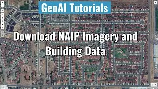 GeoAI Tutorial 2: Downloading NAIP Imagery and Building Footprint Data for Deep Learning
