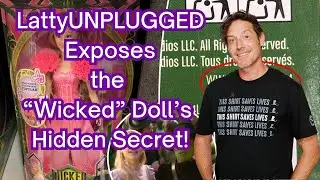 Latty Unplugged EXPOSES The Dark Truth About This 'Wicked' Doll!
