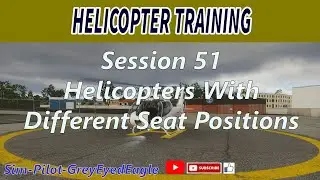 Helicopter Training. Session 51: Helicopters With Different Seat Positions. Flight Simulators.