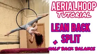 Aerial Hoop TUTORIAL: Lean Back SPLIT + half back balance (beginner level)