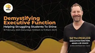Demystifying Executive Function-Helping Struggling Students to Shine (Seth Perler+Unlocking ADHD)