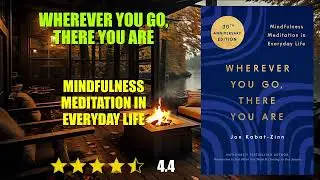 Wherever You Go, There You Are: Mindfulness Meditation in Everyday Life - Book Summary