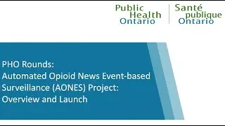PHO Rounds: Automated Opioid News Event-based Surveillance (AONES) Project: Overview and Launch