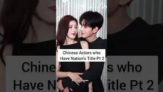 Chinese Actors Who have nation's Title 🥰🦋🍁#youtubeshorts #trending #zhaolusi #dylanwang #shenyue
