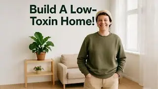 How I Built a Low-Toxin Home to Reduce Health Anxiety and Improve My Health