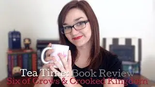 Tea Time Book Review: Six of Crows & Crooked Kingdom