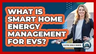What Is Smart Home Energy Management For EVs?
