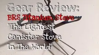 Gear Review: The Lightest Canister Stove In The World - BRS Titanium Stove
