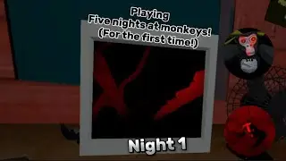 Playing five nights at monkeys for the first time! (Night 1)