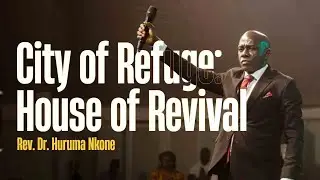 City of Refuge: House of Revival | Rev. Dr. Huruma Nkone | First Service, 21 Sep, 2025.
