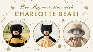 Appreciate bees with our returning Hazel Village friend Charlotte Bear!