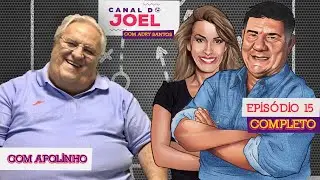 Canal do Joel com Apolinho - Episódio 15 - Completo
