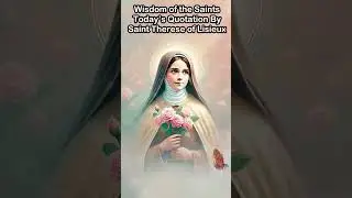 Wisdom of the Saints    Today&rsquo;s Quotation by Saint Therese of Lisieux