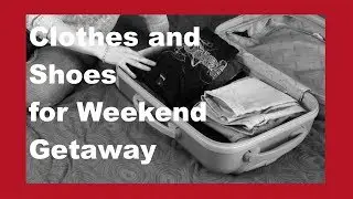 Packing for Weekend Getaway Clothes and Shoes