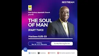 (Restreaming) The Soul of Man (Part 2) by Rev. Dr. V.C.Y Edwards (Sunday Sunday Service: 23.03.2025)
