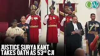 JUSTICE SURYA KANT TAKES OATH AS 53rd CJI; TO HOLD OFFICE FOR 15 MONTHS