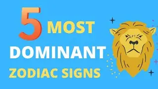 5 Most Dominant Zodiac Signs